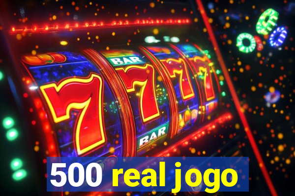 500 real jogo
